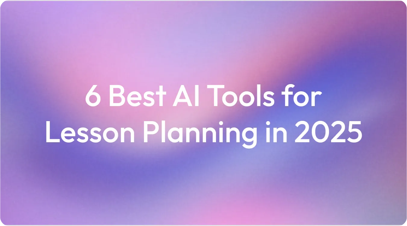 6 Best AI Tools for Lesson Planning in 2025