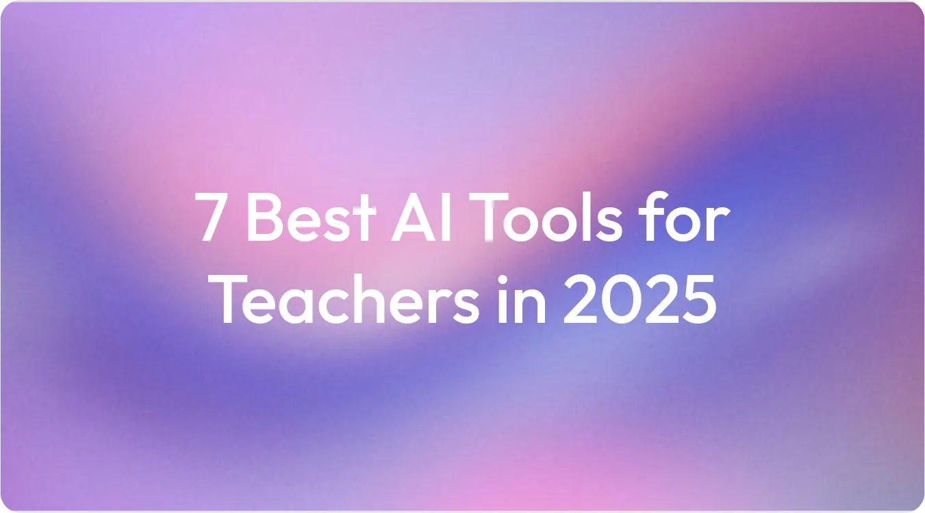 7 Best AI Tools for Teachers in 2025